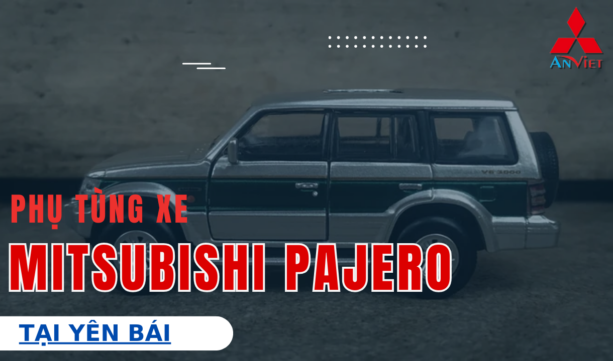 Phụ tùng xe Mitsubishi Pajero tại Yên Bái